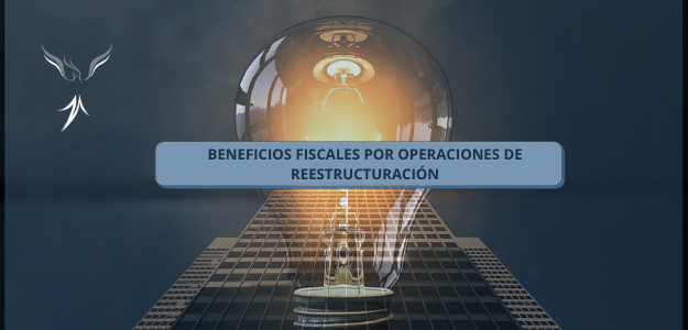 BENEFICIOS FISCALES POR OPERACIONES DE REESTRUCTURACIÓN